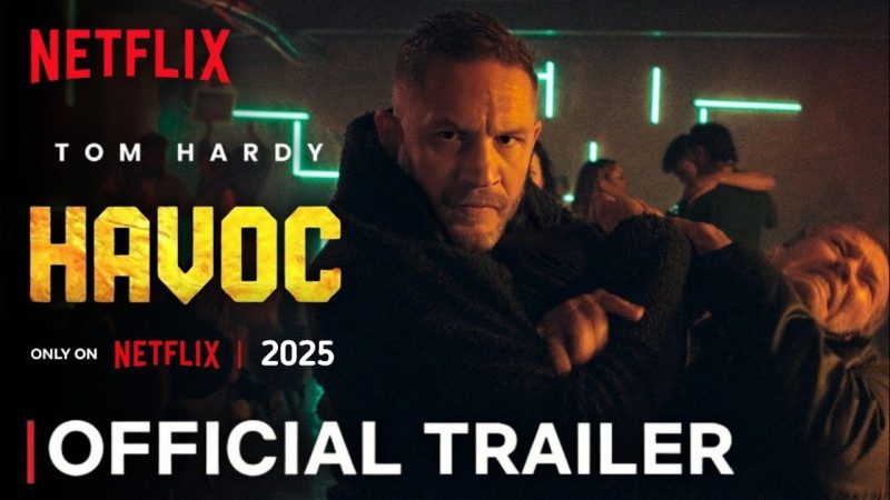 “HAVOC” – NETFLIX’S NEW ACTION BLOCKBUSTER, TOM HARDY RETURNS STRONGER THAN EVER